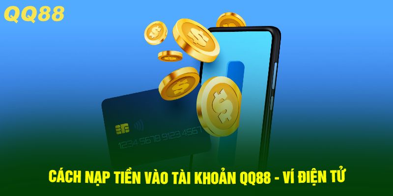 Cách nạp tiền vào tài khoản QQ88 - ví điện tử